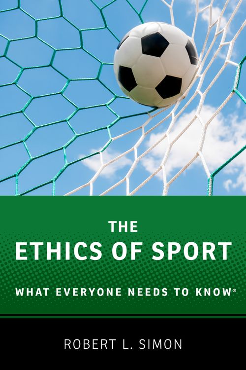 The Ethics of Sport: What Everyone Needs to Know®