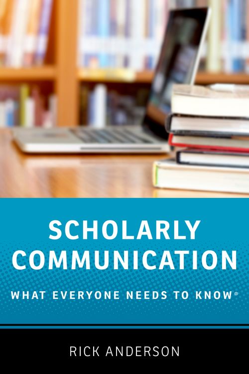 Scholarly Communication: What Everyone Needs to Know®