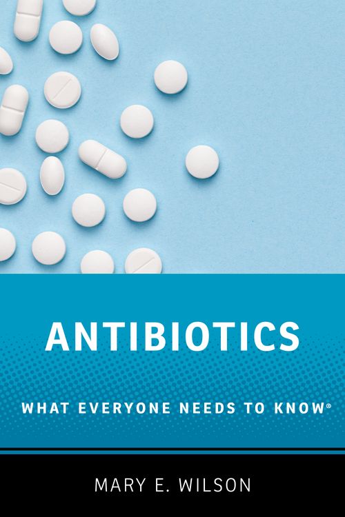 Antibiotics: What Everyone Needs to Know®