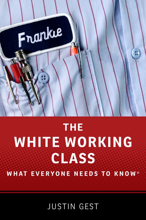 The White Working Class: What Everyone Needs to Know®