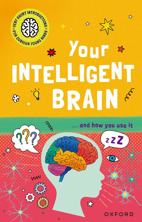 Very Short Introductions for Curious Young Minds: Your Intelligent Brain