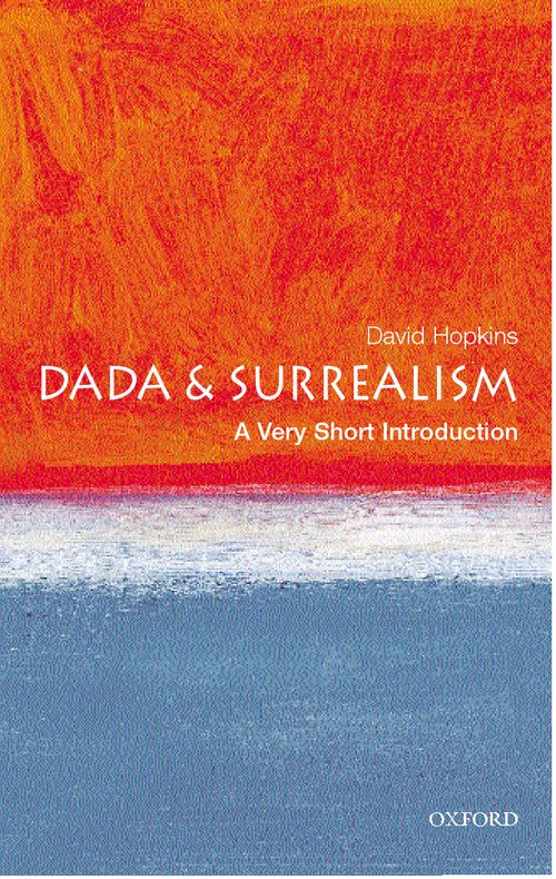 Dada and Surrealism: A Very Short Introduction