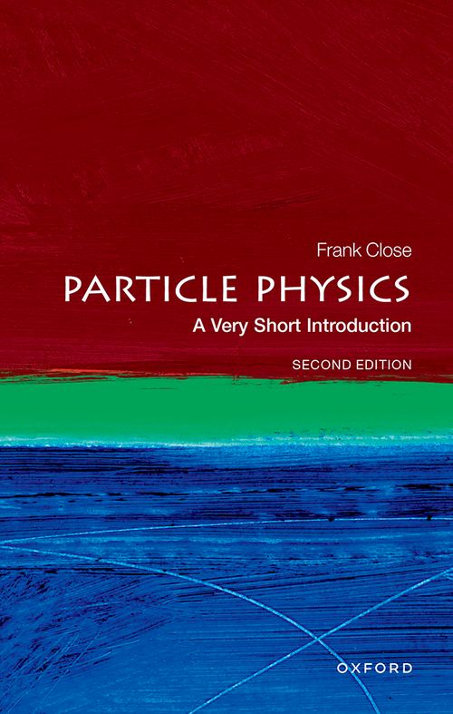 Particle Physics: A Very Short Introduction (2nd edition) [#109]