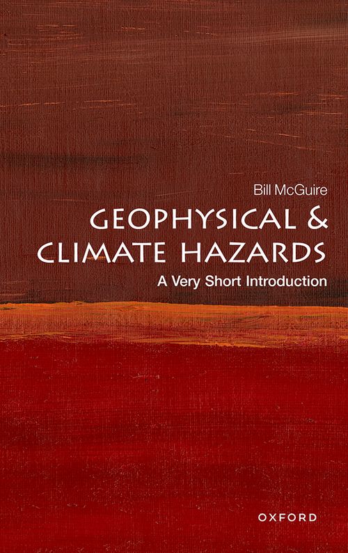 Geophysical and Climate Hazards: A Very Short Introduction (3rd edition) [#145]