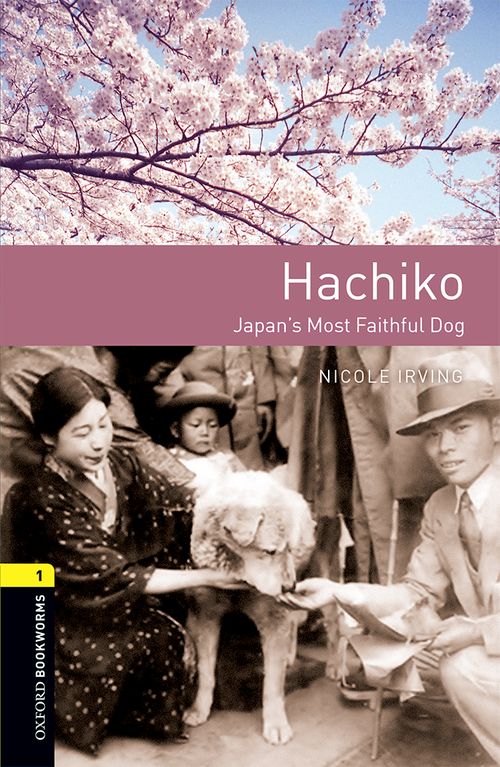 Oxford Bookworms Library Stage 1: Hachiko: Japan's Most Faithful Dog