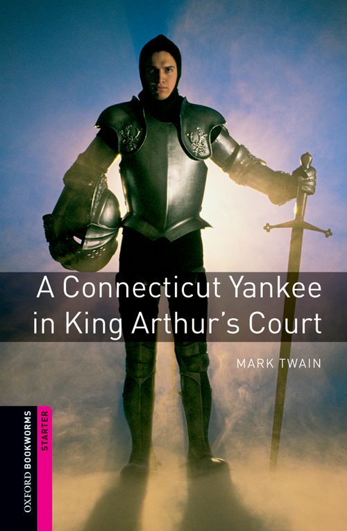 Oxford Bookworms Library Starter: A Connecticut Yankee in King Arthur's Court