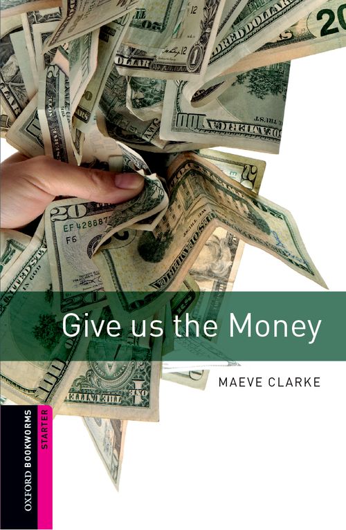 Oxford Bookworms Library Starter: Give Us the Money