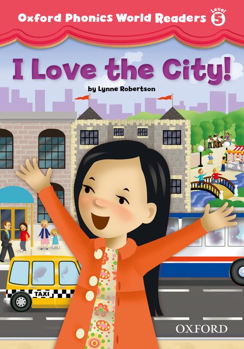 Oxford Phonics World Readers Level 5 I Love the City!