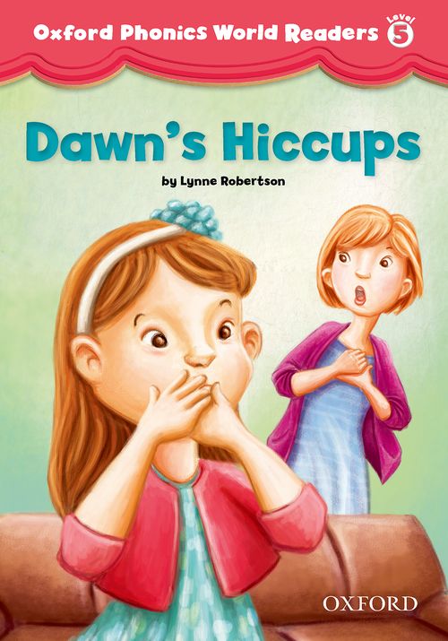 Oxford Phonics World Readers Level 5 Dawn’s Hiccups