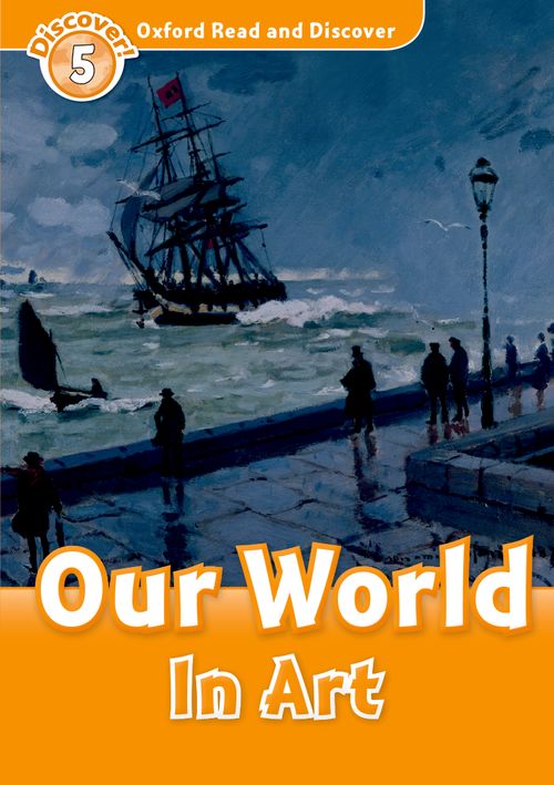 Oxford Read and Discover: Level 5: Our World In Art 
