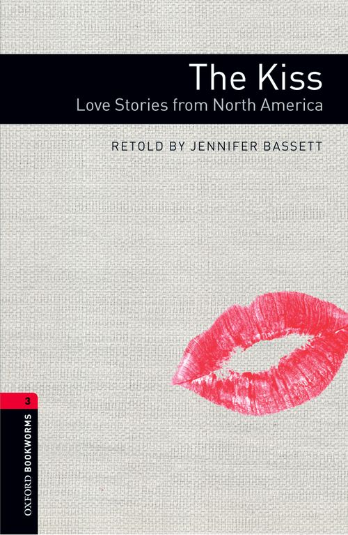 Oxford Bookworms Library Level 3: The Kiss: Love Stories from North America