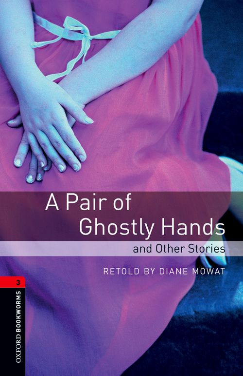 Oxford Bookworms Library Level 3: A Pair of Ghostly Hands and Other Stories