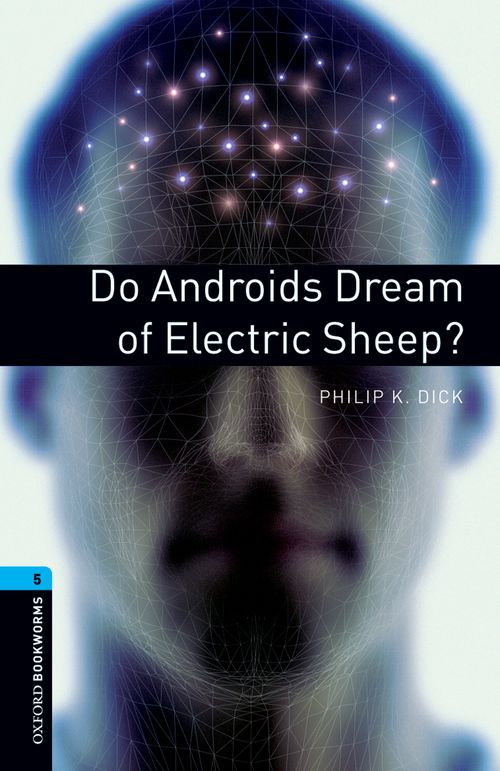 Oxford Bookworms Library Level 5: Do Androids Dream of Electric Sheep?