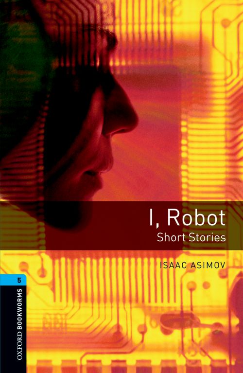 Oxford Bookworms Library Level 5: I, Robot-  Short Stories