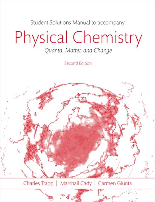 Students Solutions Manual to Accompany Physical Chemistry: Quanta, Matter, and Change (2nd edition)