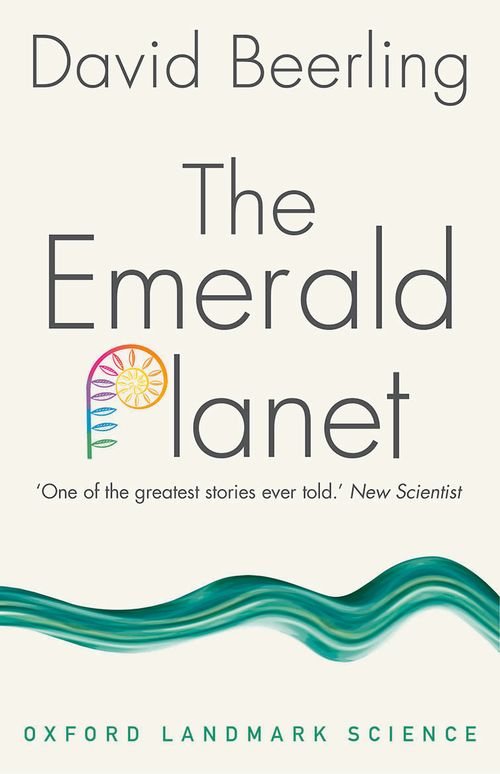 The Emerald Planet: How Plants Changed Earth's History (Oxford Landmark Science)