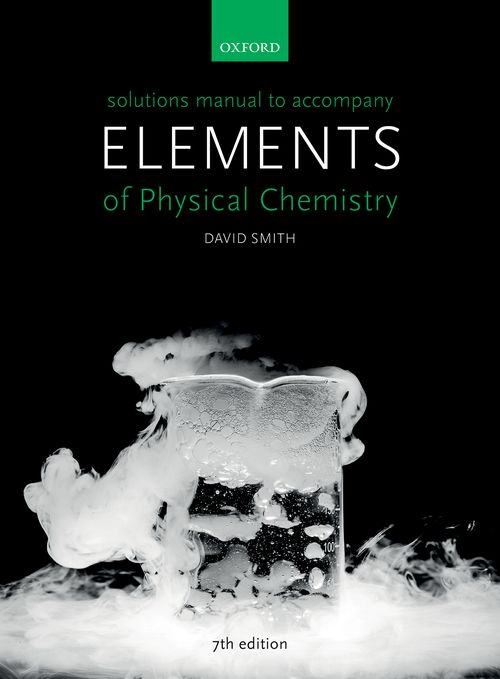 Solutions Manual to accompany Elements of Physical Chemistry (7th edition)
