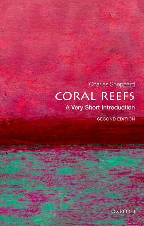 Coral Reefs: A Very Short Introduction (2nd edition) [#391]