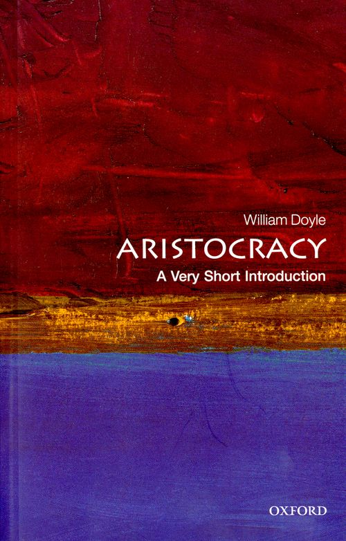 Aristocracy: A Very Short Introduction [#251]