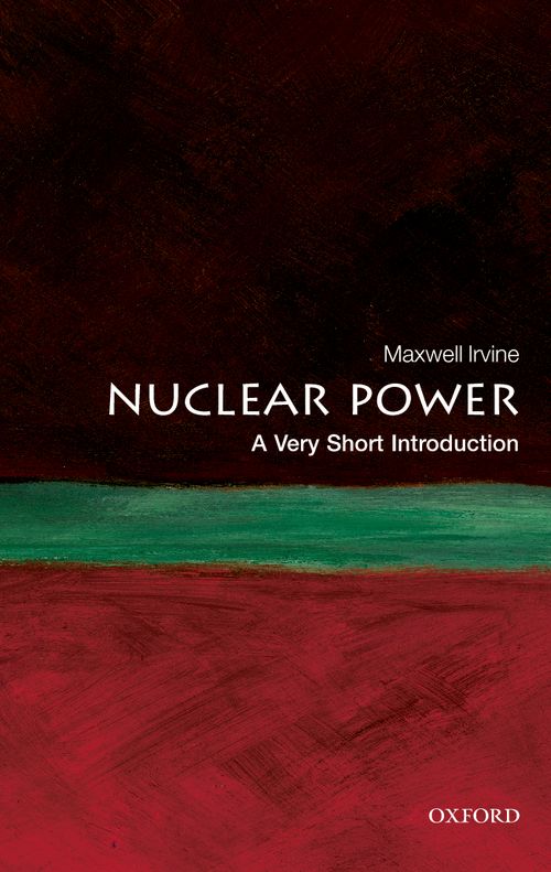 Nuclear Power: A Very Short Introduction [#268]
