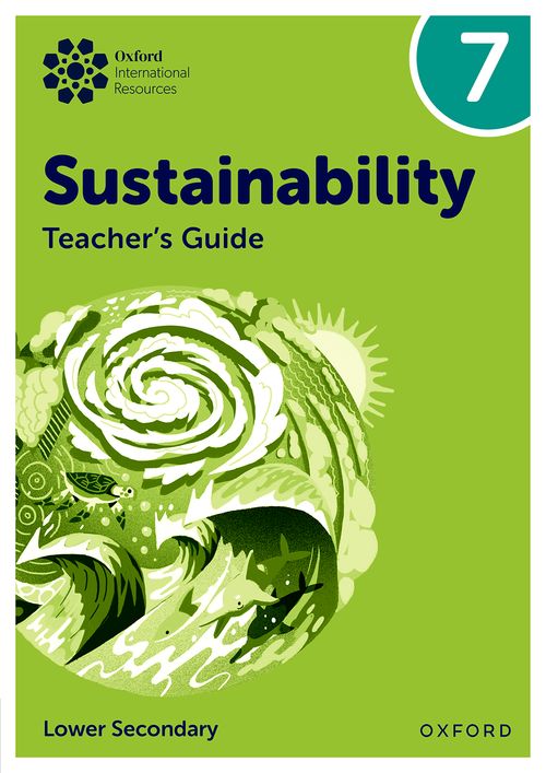 Oxford International Sustainability: Teacher's Guide 7