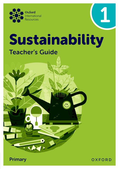 Oxford International Sustainability: Teacher's Guide 1