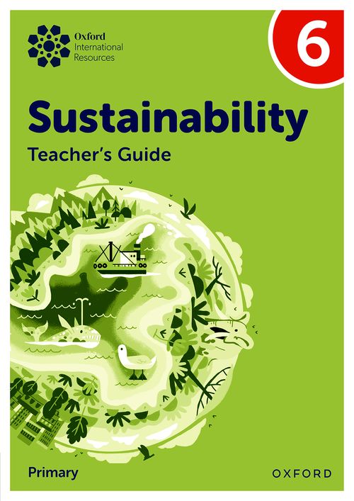 Oxford International Sustainability: Teacher's Guide 6