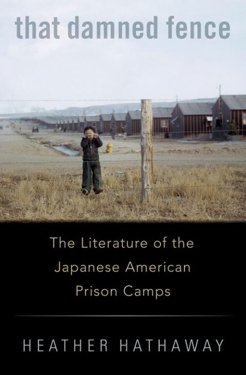 That Damned Fence: The Literature of the Japanese American Prison Camps