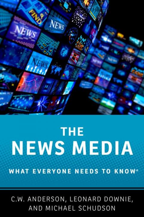 The News Media: What Everyone Needs to Know®