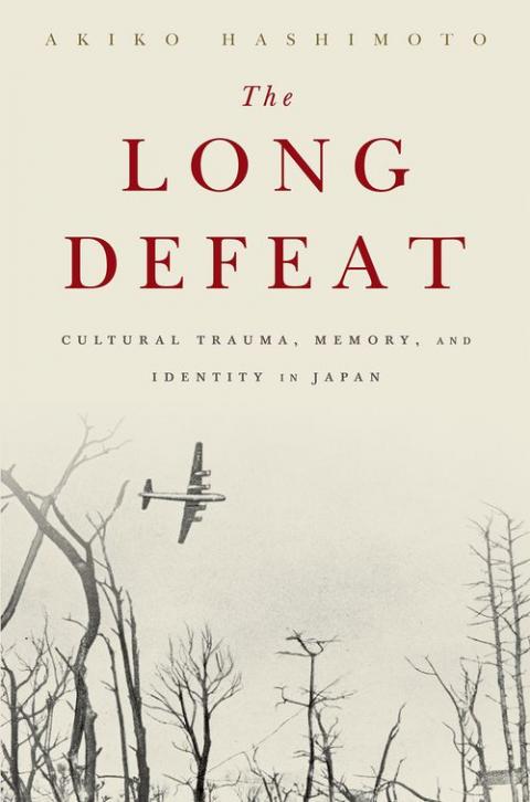 The Long Defeat: Cultural Trauma, Memory, and Identity in Japan