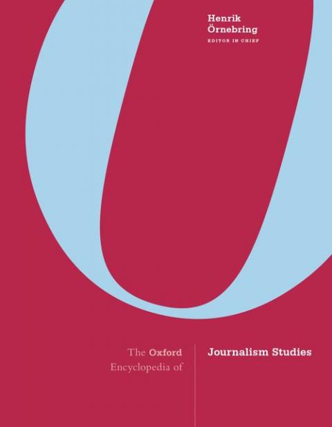 The Oxford Encyclopedia of Journalism Studies (3-volume set)