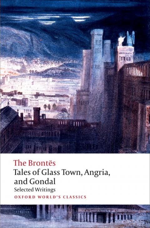 Tales of Glass Town, Angria, and Gondal: Selected Early Writings