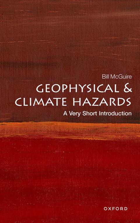 Geophysical and Climate Hazards: A Very Short Introduction (3rd edition) [#145]