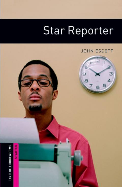 Oxford Bookworms Library Starter: Star Reporter
