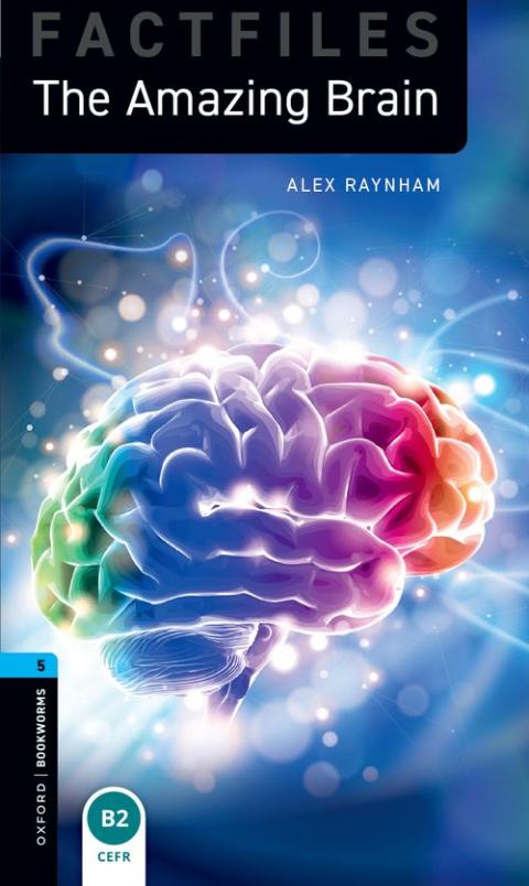 Oxford Bookworms Library Factfiles Level 5: The Amazing Brain