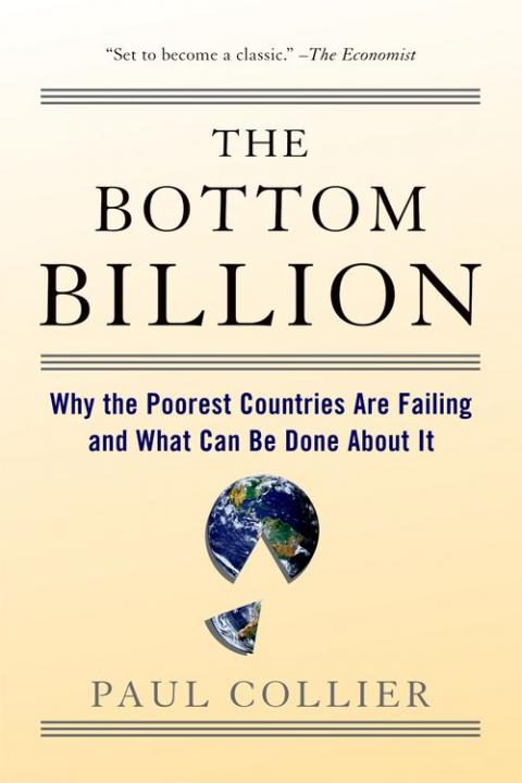 The Bottom Billion: Why the Poorest Countries are Failing and What Can be Done About it