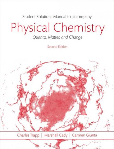 Students Solutions Manual to Accompany Physical Chemistry: Quanta, Matter, and Change (2nd edition)