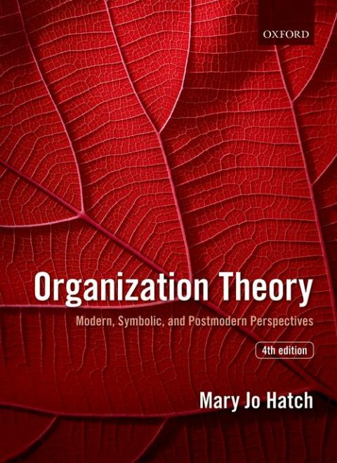 Organization Theory: Modern, Symbolic, and Postmodern Perspectives (4th edition)
