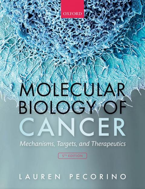 Molecular Biology of Cancer: Mechanisms, Targets, and Therapeutics (5th edition)