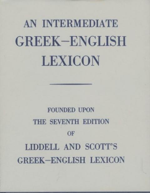 An Intermediate Greek Lexicon: Founded Upon the Seventh Edition of Liddell and Scott's Greek-English Lexicon