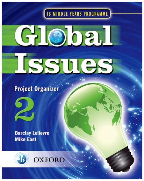 Global Issues: MYP Project Organizer 2: IB Middle Years Programme: Project organizer 2