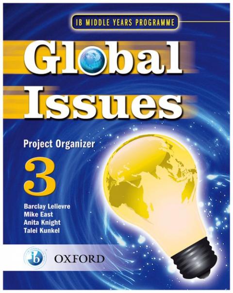Global Issues: MYP Project Organizer 3: IB Middle Years Programme