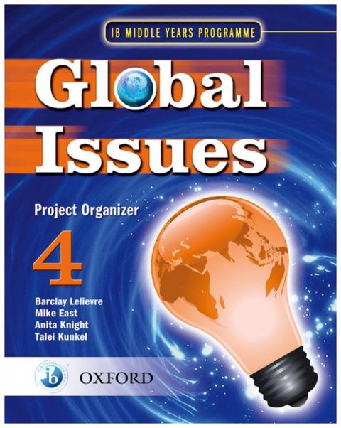 Global Issues: MYP Project Organizer 4: IB Middle Years Programme