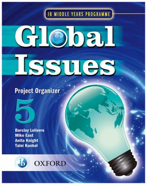 Global Issues: MYP Project Organizer 5: IB Middle Years Programme