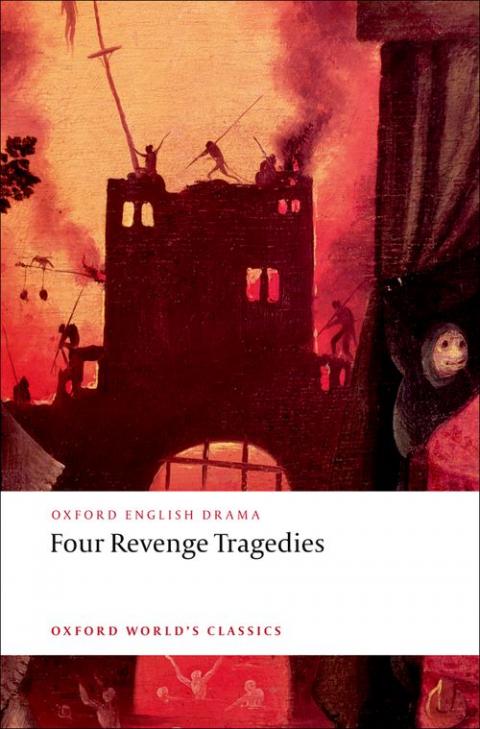 Four Revenge Tragedies: The Spanish Tragedy, The Revenger's Tragedy, The Revenge of Bussy D'Ambois, and The Atheist's Tragedy